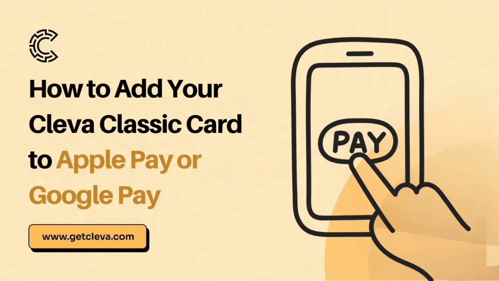 How to Add Your Cleva Classic Card to Apple Pay or Google Pay